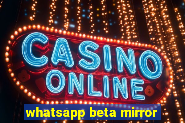 whatsapp beta mirror